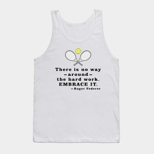 There Is No Way Around The Hard Work. Embrace it. - Motivational Quote Tank Top